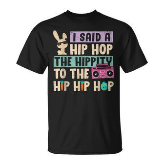 Happy Easter I Said A Hip Hop The Hippity To The Hip Hip Hop Unisex T-Shirt | Mazezy