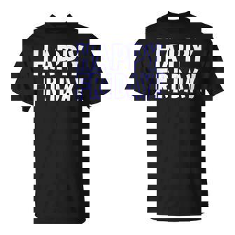 Happy Friday T Shirt - Tgif Weekend Celebration Work Office Unisex T-Shirt | Mazezy