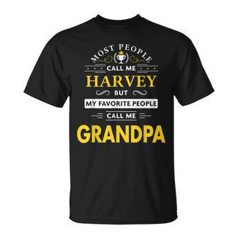 Harvey Name Gift My Favorite People Call Me Grandpa Gift For Mens Unisex T-Shirt - Seseable