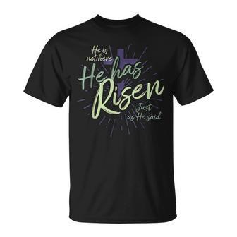 He Is Not Here He Has Risen Just As He Said Unisex T-Shirt | Mazezy