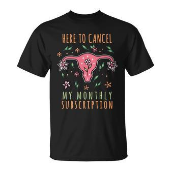 Here To Cancel My Month Subscription Uterus Unisex T-Shirt - Monsterry UK