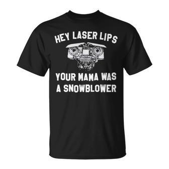 Hey Laser Lips Your Mama Was A Snowblower V2 Unisex T-Shirt | Mazezy