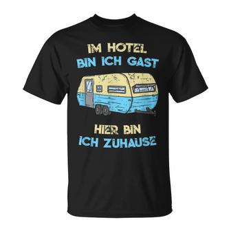 Im Hotel Bin Ich Gast Hier Bin Ich Zuhause Camper T-Shirt - Seseable