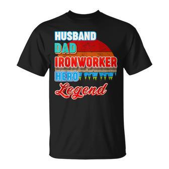 Husband Dad Ironworker Hero Legend Vintage Papa Father Day Unisex T-Shirt