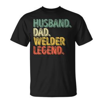 Husband Dad Welder Legend Funny Fathers Day Gift For Mens Unisex T-Shirt