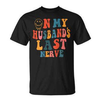 On My Husbands Last Nerve Groovy On Back T-Shirt - Seseable