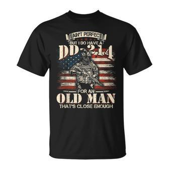 I Aint Perfect But I Do Have A Dd214 For An Old Man Gift Unisex T-Shirt | Mazezy