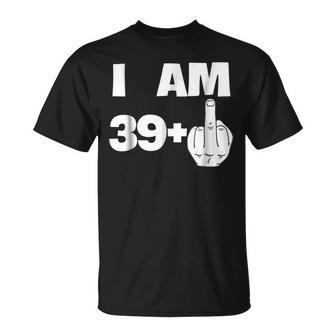 I Am 39 Plus Middle Finger Funny 40Th Birthday Unisex T-Shirt | Mazezy