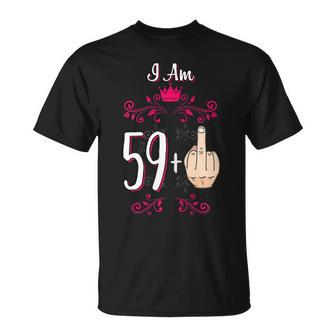 I Am 59 Plus Middle Finger 60Th Birthday 60 Years Old Queen Gift For Womens Unisex T-Shirt | Mazezy