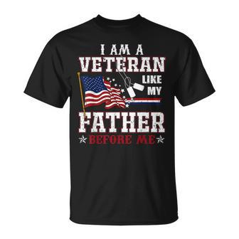 I Am A Veteran Like My Father Before Me Veteran Family Gift Gift For Mens Unisex T-Shirt | Mazezy