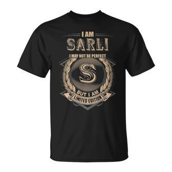 I Am Sarli I May Not Be Perfect But I Am Limited Edition Shirt Unisex T-Shirt - Seseable