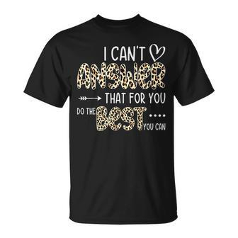 I Cant Answer That For You Do The Best You Can Testing Day Unisex T-Shirt | Mazezy