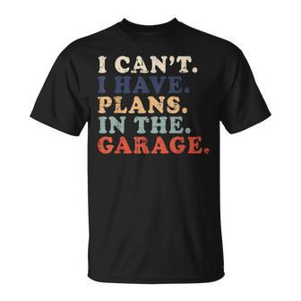 I Cant I Have Plans In The Garage Funny Garage Car Vintage Unisex T-Shirt | Mazezy