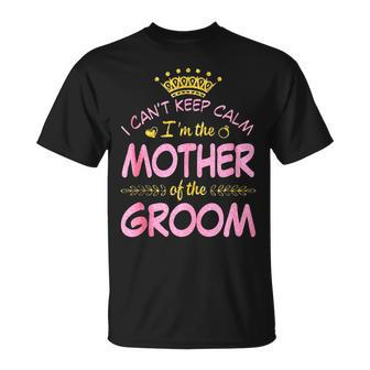 I Can’T Keep Calm I’M The Mother Of The Groom Happy Married Unisex T-Shirt