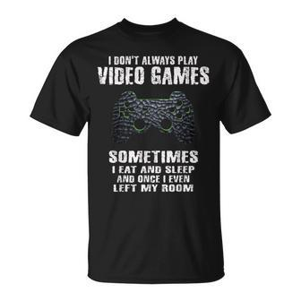 I Dont Always Play Video Games Funny Gamer Boys Ns Unisex T-Shirt | Mazezy