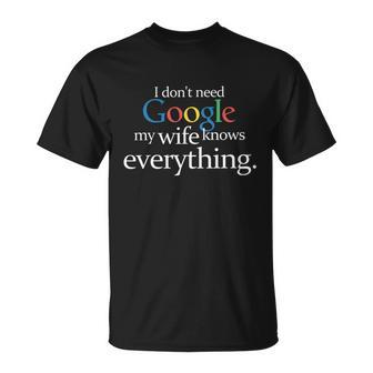 I Dont Need Google My Wife Knows Everything Funny Unisex T-Shirt - Monsterry AU