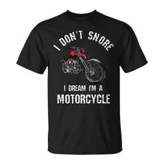 I Dont Snore I Dream Im A Motorcycle Funny Snoring Unisex T-Shirt - Seseable