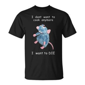 I Dont Want To Cook Anymore I Want To Die Mouse Funny Unisex T-Shirt | Mazezy