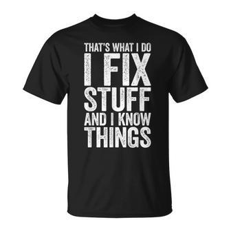 I Fix Stuff And I Know Things Mechanic Unisex T-Shirt | Mazezy