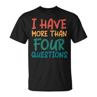 I Have More Than Four Questions Vintage Passover Seder Unisex T-Shirt | Mazezy