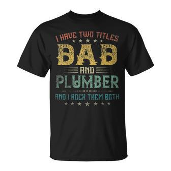 I Have Two Titles Dad And Plumber Funny Fathers Day Gift V3 Unisex T-Shirt - Seseable