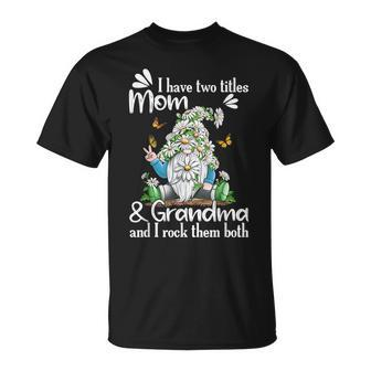 I Have Two Titles Mom And Grandma Daisy Butterflies Gnome Unisex T-Shirt | Mazezy CA