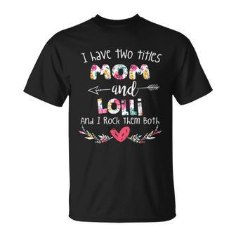 I Have Two Titles Mom And Lolli Gift For Grandma Unisex T-Shirt | Mazezy