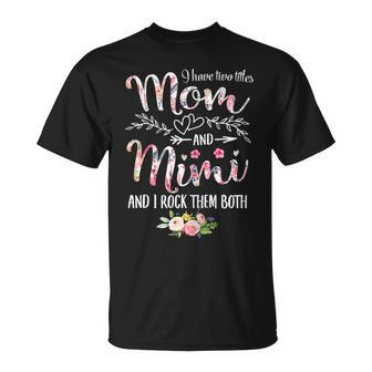 I Have Two Titles Mom And Mimi Mothers Day Gift Gift For Womens Unisex T-Shirt | Mazezy DE