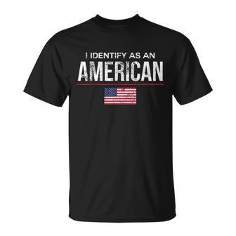 I Identify As An American No Identity Politics Usa Unisex T-Shirt | Mazezy