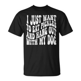 I Just Want To Eat Pickles And Hang Out With My Dog Unisex T-Shirt - Seseable