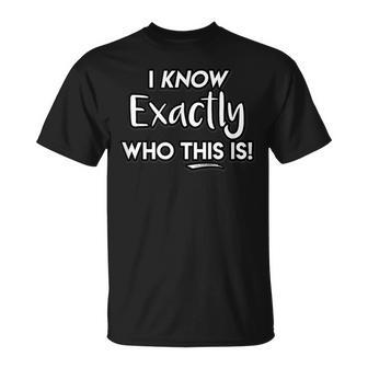 I Know Exactly Who This Is Singer Masked Show Funny Quote Unisex T-Shirt | Mazezy