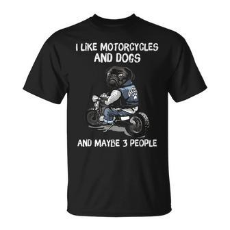 I Like Motorcycles And Dogs And Maybe 3 People Pug Dog Lover Unisex T-Shirt - Seseable