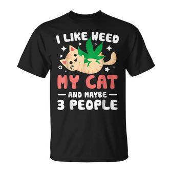 I Like Weed My Cat Maybe 3 People 420 Cannabis Stoner Gift Unisex T-Shirt - Seseable