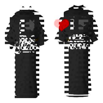 I Love Drag Queens | I Heart Drag Queens Unisex T-Shirt | Mazezy