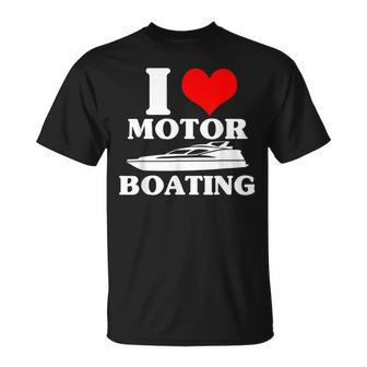 I Love Motor Boating Funny Boater Gift I Heart Motoboating Unisex T-Shirt | Mazezy