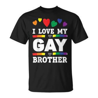 I Love My Gay Brother Best Bro Ever Brotherhood Gift For Mens Unisex T-Shirt - Seseable