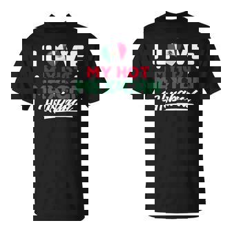 I Love My Hot Mexican Husband Proud Mexican Gift For Womens Unisex T-Shirt | Mazezy