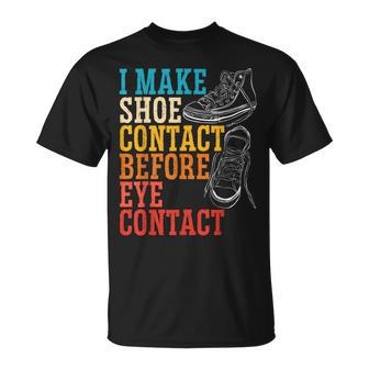 I Make Shoe Contact Before Eye Contact Sneakerhead Unisex T-Shirt | Mazezy