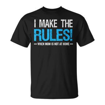 I Make The Rules When Mom Is Not At Home Fathers Day Dad Unisex T-Shirt - Seseable