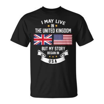 I May Live In United Kingdom But My Story Began In Usa Unisex T-Shirt | Mazezy