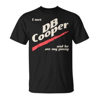 I Met Db Cooper And He Ate My Pussy Funny Unisex T-Shirt | Mazezy