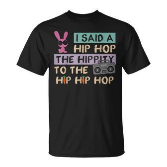 I Said A Hip Hop The Hippity To The Hip Hip Hop Happy Easter Unisex T-Shirt | Mazezy