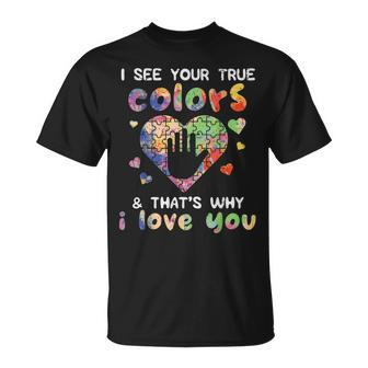 I See Your True Colors Autism Awareness Mom Dad Men Women Unisex T-Shirt | Mazezy