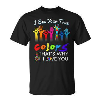 I See Your True Colors Thats Why I Love You Gifts Autism Unisex T-Shirt | Mazezy
