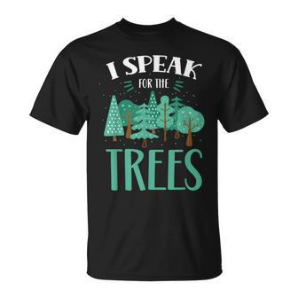 I Speak For The Trees Earth Day Save Nature Conservation Unisex T-Shirt | Mazezy