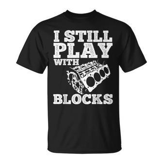 I Still Play With Blocks Cars Mechanic Gift Tuner Tools Gift For Mens Unisex T-Shirt | Mazezy UK