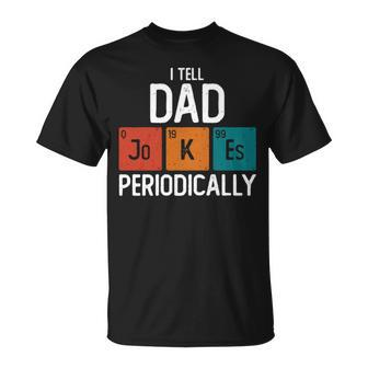 I Tell Dad Jokes Periodically Science Pun Vintage Chemistry Periodical Table Unisex T-Shirt