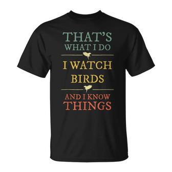 I Watch Birds I Know Things Birds Watching Lover Gift Unisex T-Shirt | Mazezy