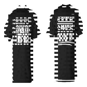 Ich Bin Nix Für Schwache Nerven T-Shirt - Seseable