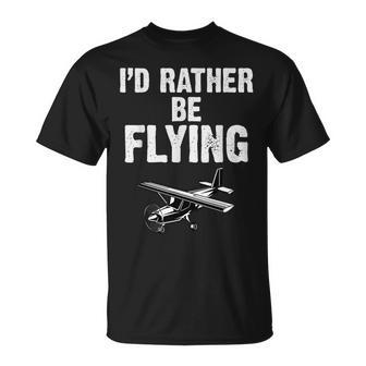 Id Rather Be Flying Funny Airplane Pilot Aviation Men Gift Unisex T-Shirt | Mazezy